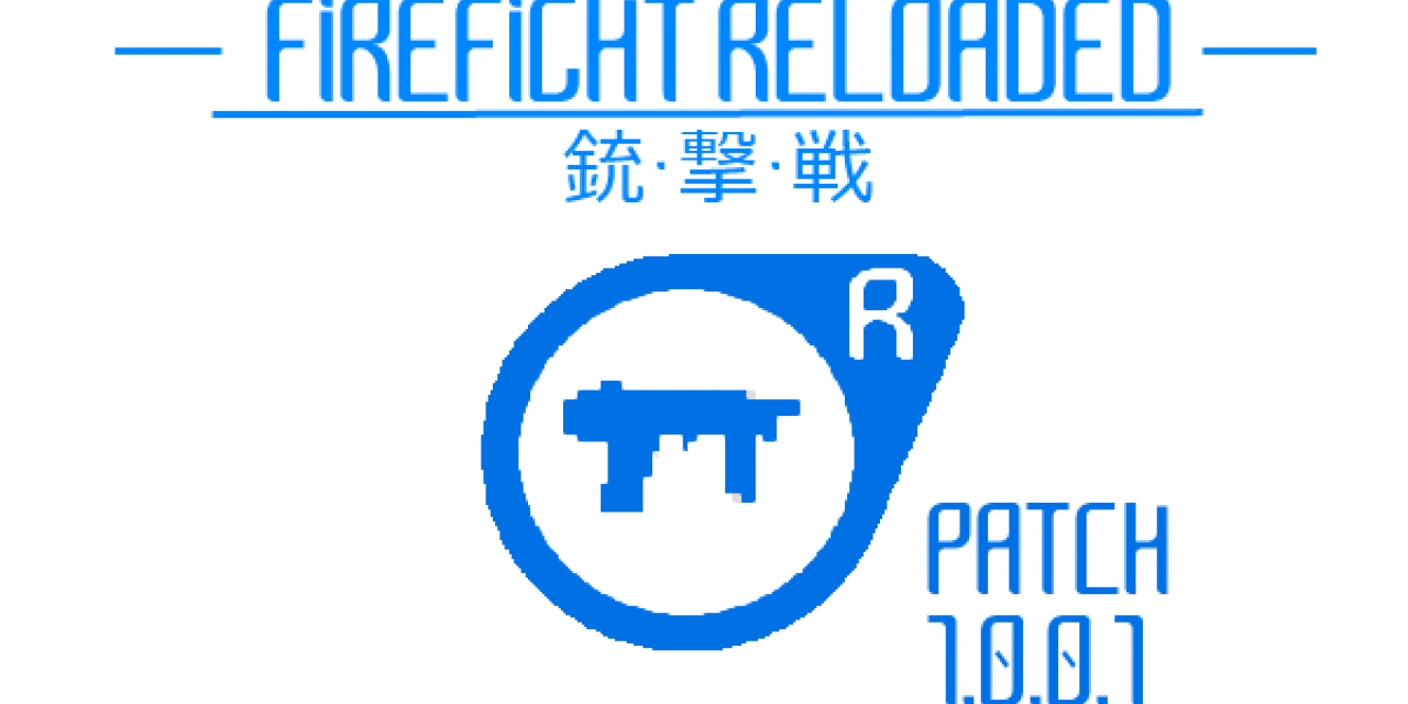 FIREFIGHT RELOADED RELEASE PATCH 1.0.0.1