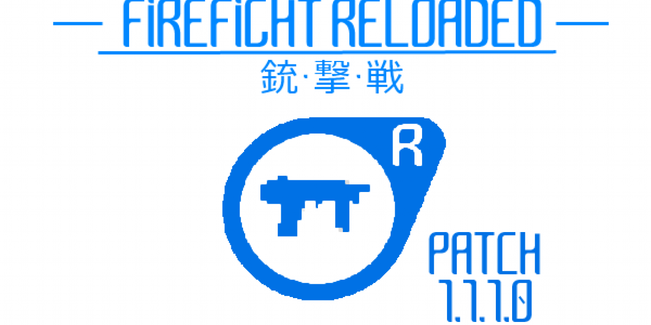 FIREFIGHT RELOADED RELEASE PATCH 1.1.1.0