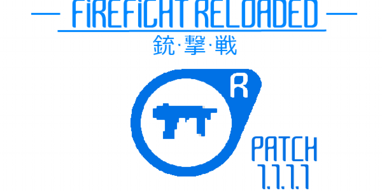 FIREFIGHT RELOADED RELEASE PATCH 1.1.1.1