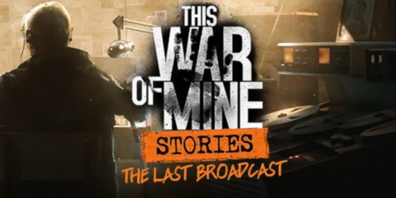 This War of Mine: Stories - The Last Broadcast v20181014 (+11 Trainer) [FutureX]