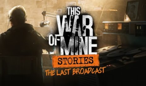This War of Mine: Stories – The Last Broadcast v20181014 (+11 Trainer)