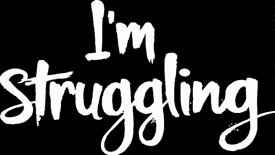 I’m Struggling