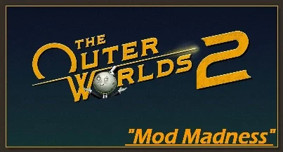 The Outer Worlds 2 Mod Madness Mod v1....